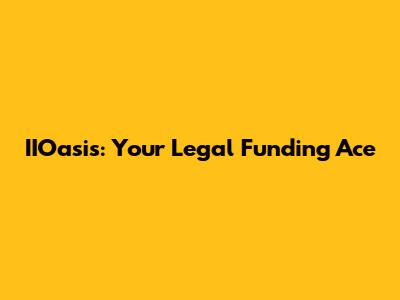 IIOasis: Your Legal Funding Ace