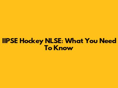 IIPSE Hockey NLSE: What You Need To Know