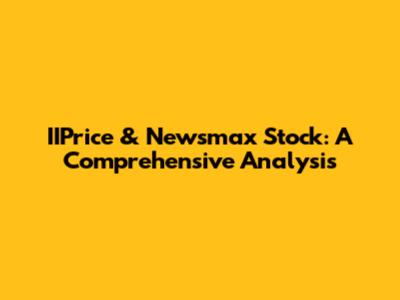 IIPrice & Newsmax Stock: A Comprehensive Analysis