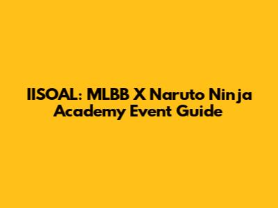 IISOAL: MLBB X Naruto Ninja Academy Event Guide