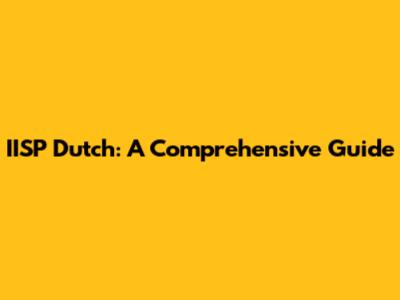 IISP Dutch: A Comprehensive Guide