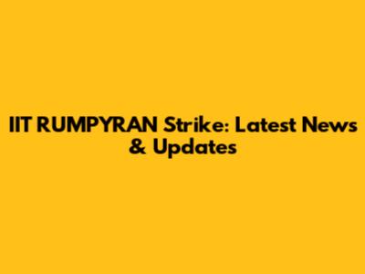 IIT RUMPYRAN Strike: Latest News & Updates