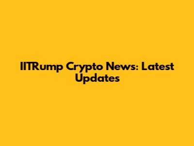 IITRump Crypto News: Latest Updates