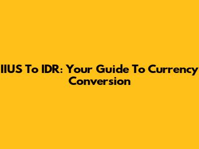 IIUS To IDR: Your Guide To Currency Conversion