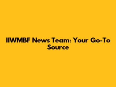 IIWMBF News Team: Your Go-To Source