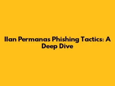 IIan Permana's Phishing Tactics: A Deep Dive