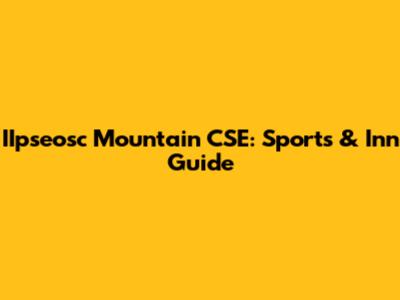 IIpseosc Mountain CSE: Sports & Inn Guide