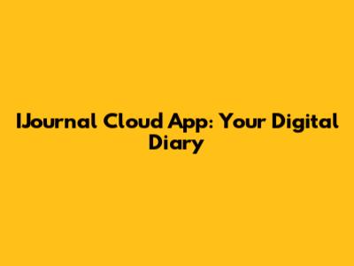 IJournal Cloud App: Your Digital Diary