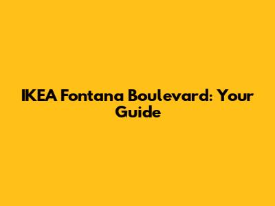IKEA Fontana Boulevard: Your Guide
