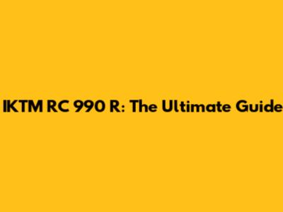 IKTM RC 990 R: The Ultimate Guide