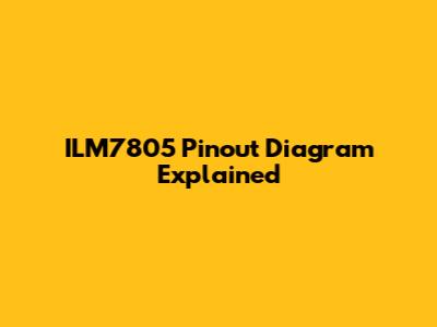 ILM7805 Pinout Diagram Explained