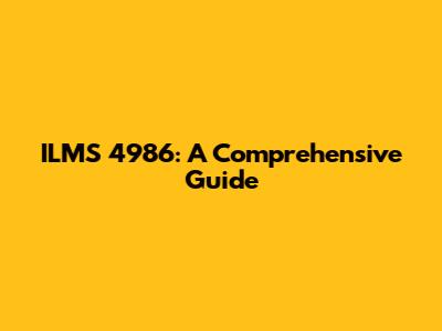 ILMS 4986: A Comprehensive Guide