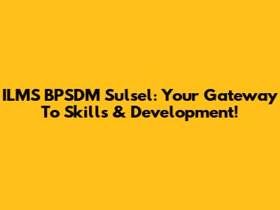 ILMS BPSDM Sulsel: Your Gateway To Skills & Development!