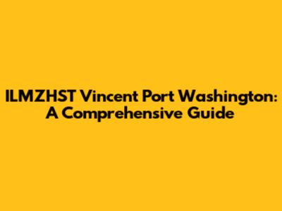 ILMZHST Vincent Port Washington: A Comprehensive Guide