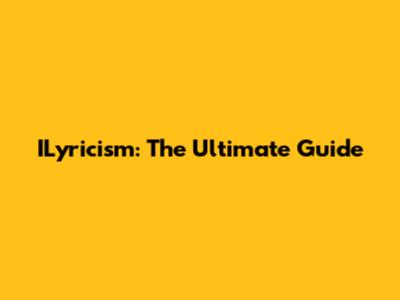 ILyricism: The Ultimate Guide