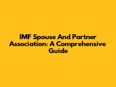 IMF Spouse And Partner Association: A Comprehensive Guide