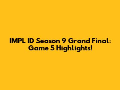 IMPL ID Season 9 Grand Final: Game 5 Highlights!