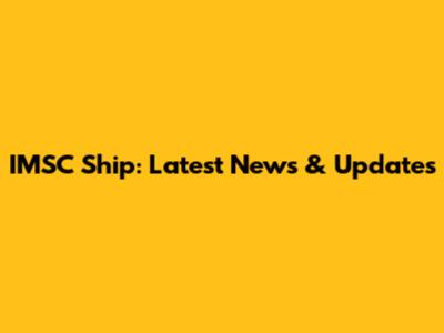 IMSC Ship: Latest News & Updates