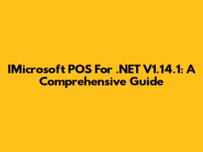 IMicrosoft POS For .NET V1.14.1: A Comprehensive Guide