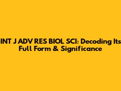 INT J ADV RES BIOL SCI: Decoding Its Full Form & Significance