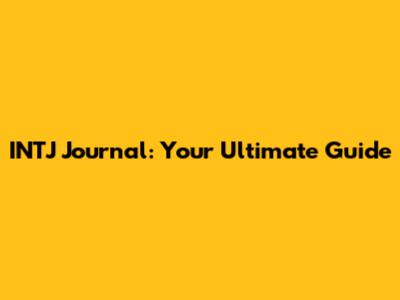 INTJ Journal: Your Ultimate Guide