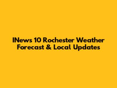 INews 10 Rochester Weather Forecast & Local Updates