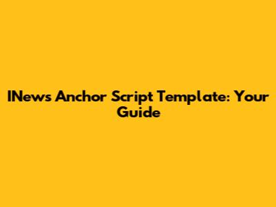 INews Anchor Script Template: Your Guide