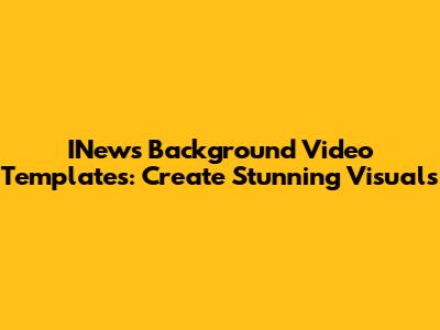 INews Background Video Templates: Create Stunning Visuals