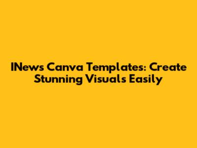 INews Canva Templates: Create Stunning Visuals Easily