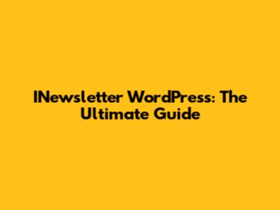 INewsletter WordPress: The Ultimate Guide