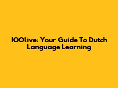 IOOlive: Your Guide To Dutch Language Learning