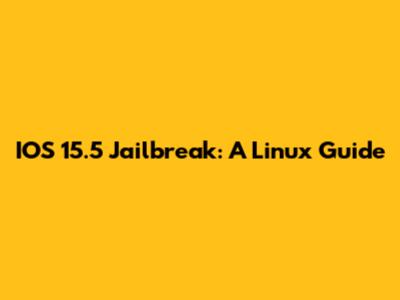 IOS 15.5 Jailbreak: A Linux Guide
