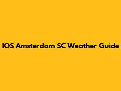 IOS Amsterdam SC Weather Guide