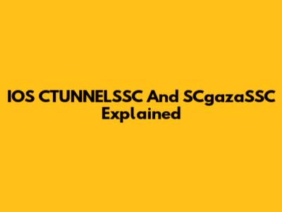 IOS CTUNNELSSC And SCgazaSSC Explained
