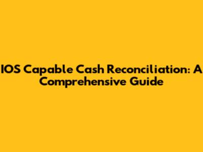 IOS Capable Cash Reconciliation: A Comprehensive Guide