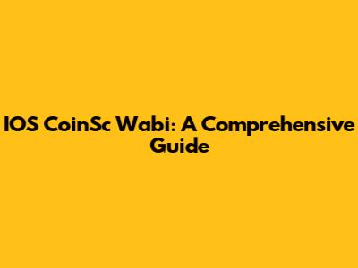 IOS CoinSc Wabi: A Comprehensive Guide