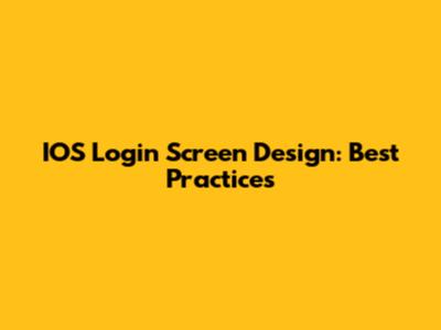 IOS Login Screen Design: Best Practices
