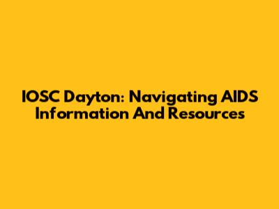 IOSC Dayton: Navigating AIDS Information And Resources