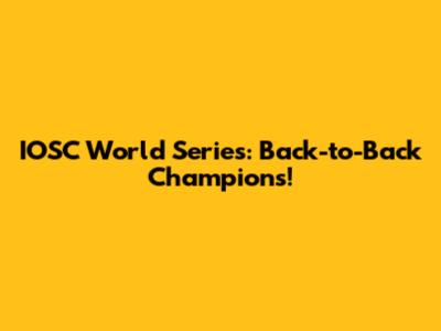 IOSC World Series: Back-to-Back Champions!