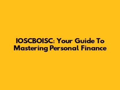 IOSCBOISC: Your Guide To Mastering Personal Finance