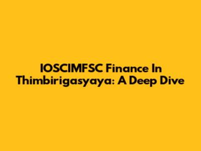 IOSCIMFSC Finance In Thimbirigasyaya: A Deep Dive