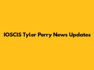 IOSCIS Tyler Perry News Updates
