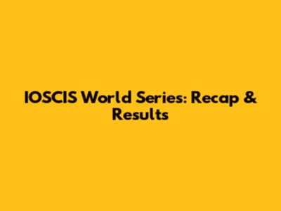IOSCIS World Series: Recap & Results