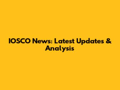 IOSCO News: Latest Updates & Analysis