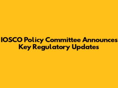 IOSCO Policy Committee Announces Key Regulatory Updates