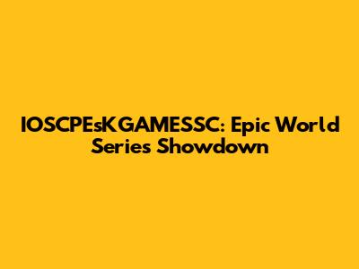 IOSCPEsKGAMESSC: Epic World Series Showdown
