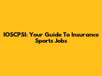 IOSCPSI: Your Guide To Insurance Sports Jobs