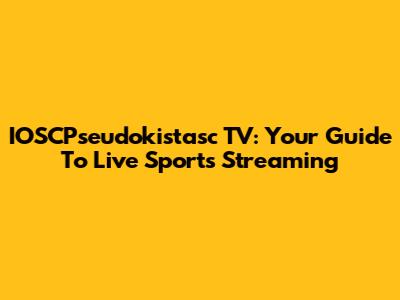 IOSCPseudokistasc TV: Your Guide To Live Sports Streaming
