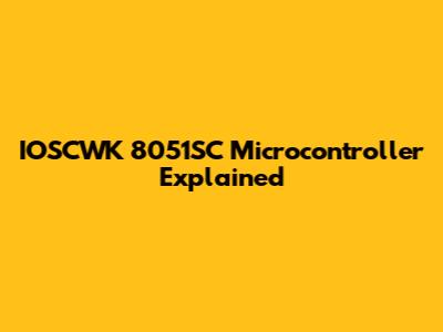 IOSCWK 8051SC Microcontroller Explained