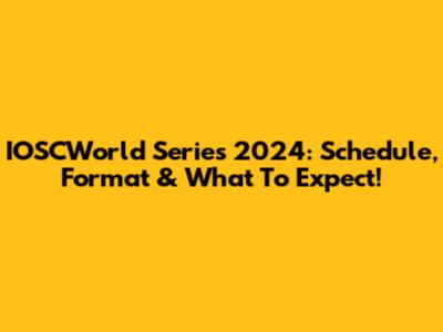 IOSCWorld Series 2024: Schedule, Format & What To Expect!